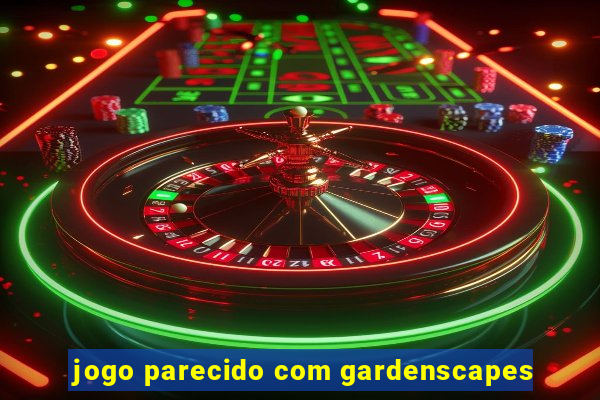 jogo parecido com gardenscapes